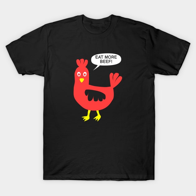 Chicken says: eat more beef! T-Shirt by Dataskrekk Mediekontor